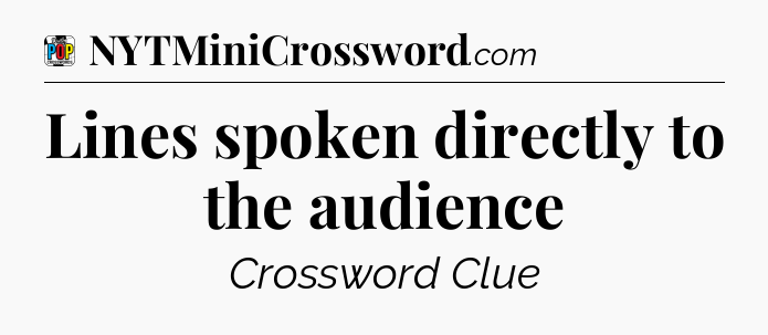 Lines spoken directly to the audience Crossword Clue