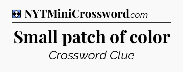 Solution: Small patch of color - NYT Mini Crossword