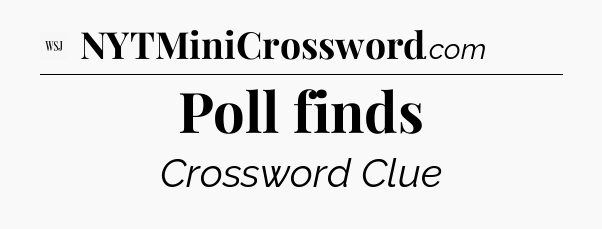 Poll finds - WSJ Crossword