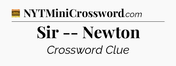Sir -- Newton - Eugene Sheffer Crossword