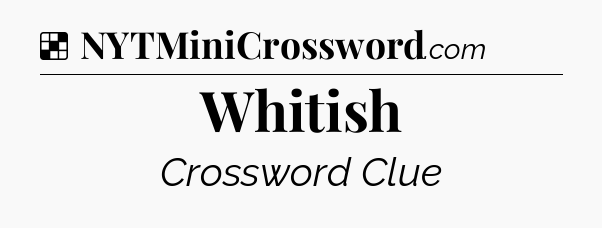 Solution: Whitish - NYT Crossword