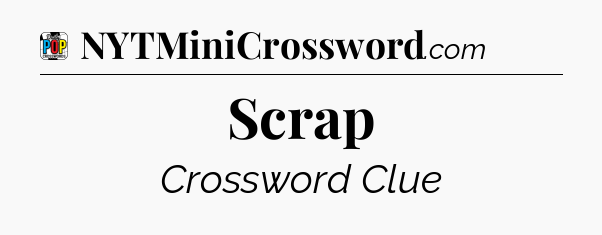 Scrap Crossword Clue