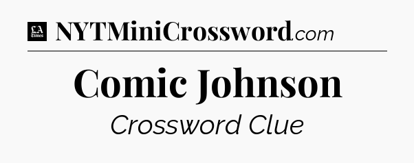 Comic Johnson - LA Times Crossword