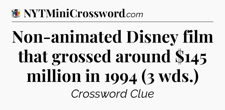Non-animated Disney film that grossed around $145 million in 1994 (3 wds.) Crossword Clue