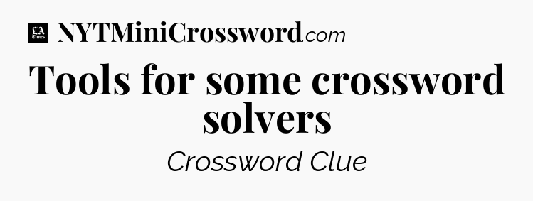 Tools for some crossword solvers - LA Times Crossword
