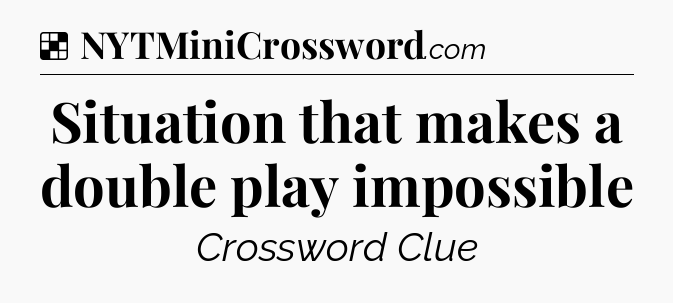 Solution: Situation that makes a double play impossible - NYT Crossword