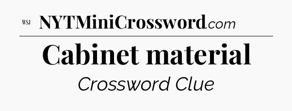 Cabinet material - WSJ Crossword