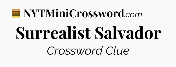 Surrealist Salvador - Eugene Sheffer Crossword