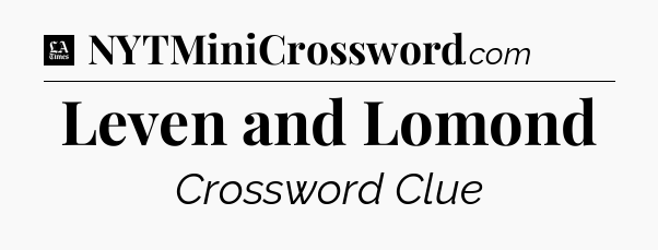 Leven and Lomond - LA Times Crossword