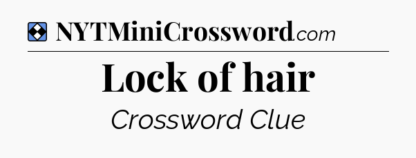 Solution: Lock of hair - NYT Mini Crossword