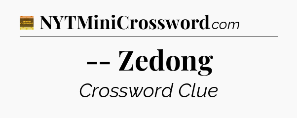 -- Zedong - Eugene Sheffer Crossword