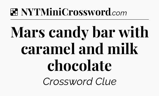 Solution: Mars candy bar with caramel and milk chocolate - NYT Crossword