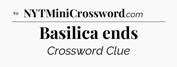 Basilica ends - WSJ Crossword