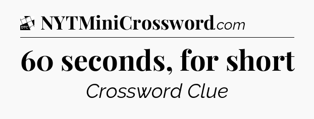 60 seconds, for short - Daily Themed Mini Crossword