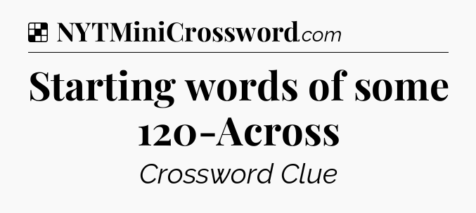 Solution: Starting words of some 120-Across - NYT Crossword