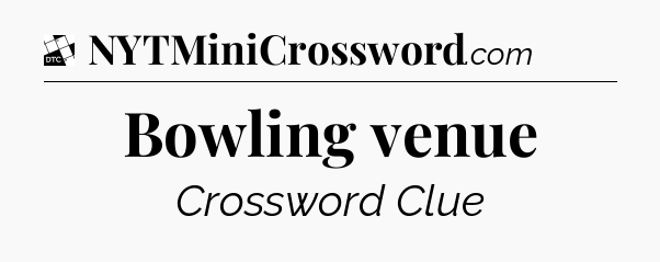Bowling venue - Daily Themed Mini Crossword