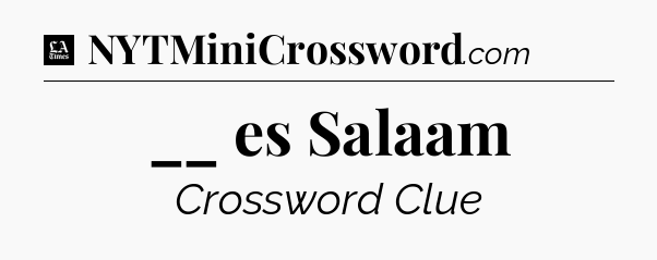 __ es Salaam - LA Times Crossword