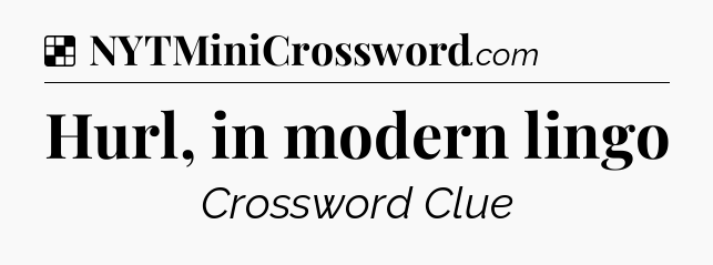 Solution: Hurl, in modern lingo - NYT Crossword