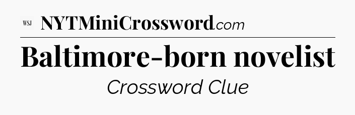 Baltimore-born novelist - WSJ Crossword
