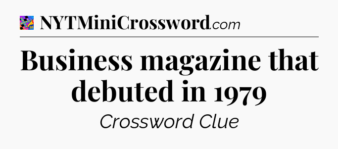 Business magazine that debuted in 1979 Crossword Clue