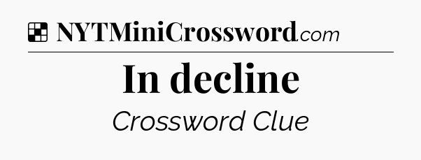 Solution: In decline - NYT Crossword