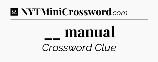 __ manual - LA Times Crossword