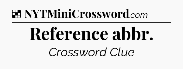 Solution: Reference abbr - NYT Crossword