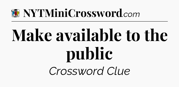 Make available to the public Crossword Clue