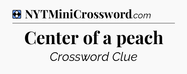 Solution: Center of a peach - NYT Mini Crossword