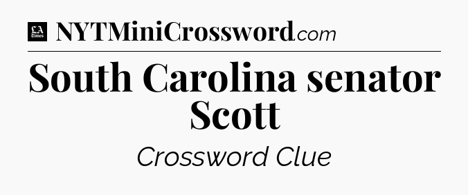 South Carolina senator Scott - LA Times Crossword