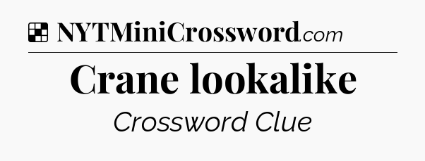 Solution: Crane lookalike - NYT Crossword