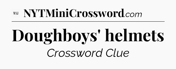 Doughboys' helmets - WSJ Crossword