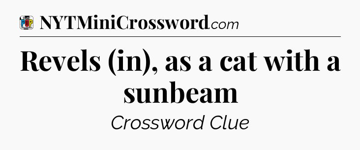 Revels (in), as a cat with a sunbeam Crossword Clue