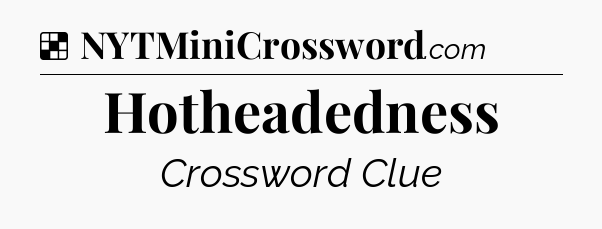 Solution: Hotheadedness - NYT Crossword