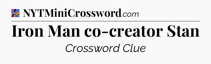 Iron Man co-creator Stan Crossword Clue