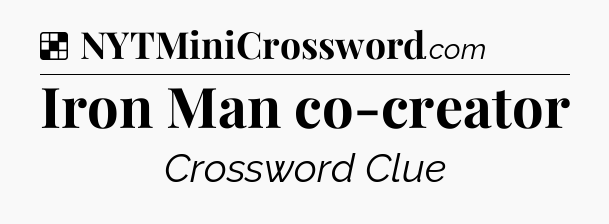 Solution: Iron Man co-creator - NYT Crossword