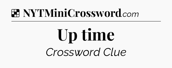 Solution: Up time - NYT Crossword