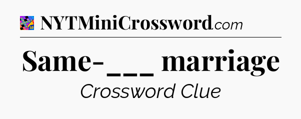 Same-___ marriage Crossword Clue