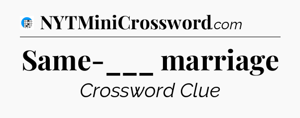 Same-___ marriage Crossword Clue