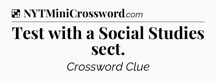 Solution: Test with a Social Studies sect - NYT Crossword