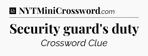 Security guard's duty - LA Times Crossword