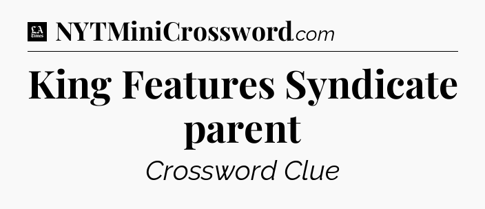 King Features Syndicate parent - LA Times Crossword