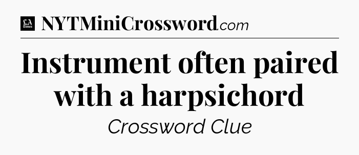 Instrument often paired with a harpsichord - LA Times Crossword