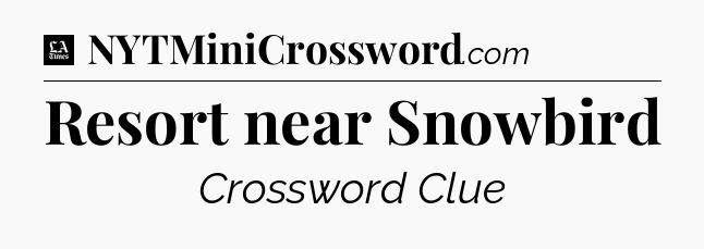Resort near Snowbird - LA Times Crossword