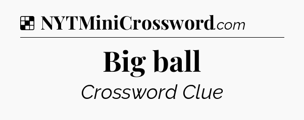 Solution: Big ball - NYT Crossword