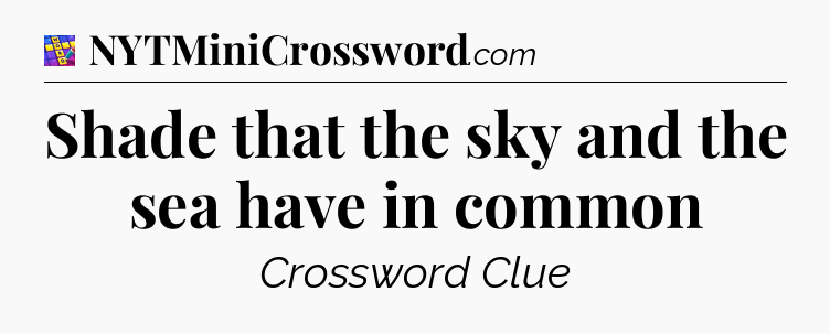 Shade that the sky and the sea have in common Codycross