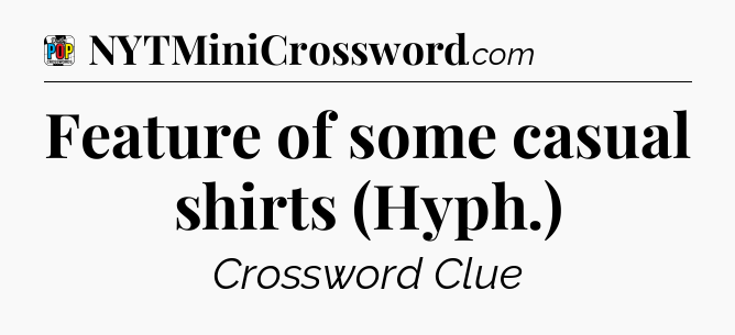 Feature of some casual shirts (Hyph.) Crossword Clue
