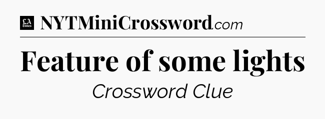 Feature of some lights - LA Times Crossword