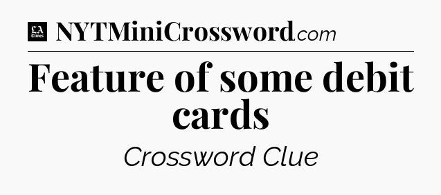 Feature of some debit cards - LA Times Crossword