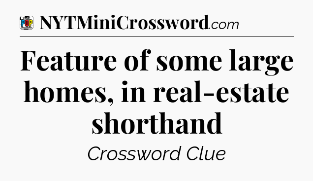 Feature of some large homes, in real-estate shorthand Crossword Clue